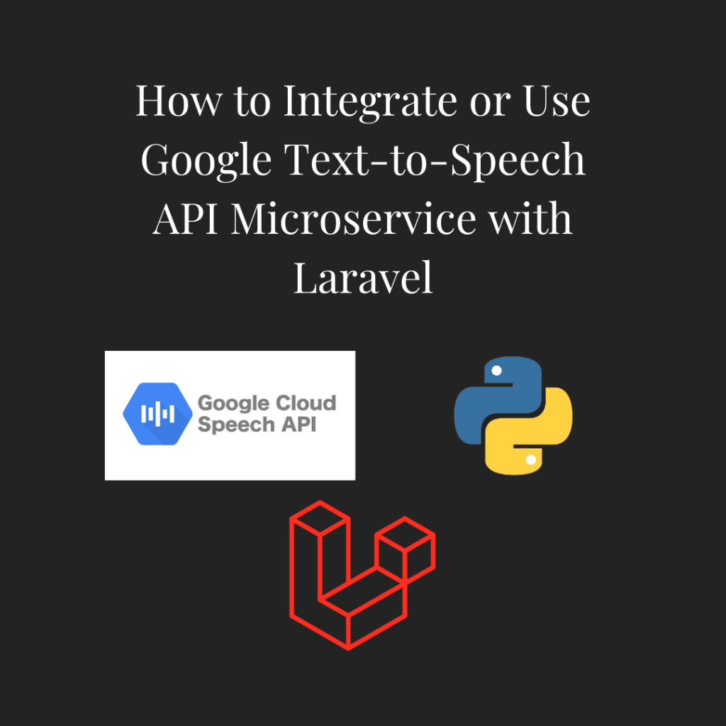 How to Integrate or Use Google Text-to-Speech API Microservice with&nbsp;Laravel