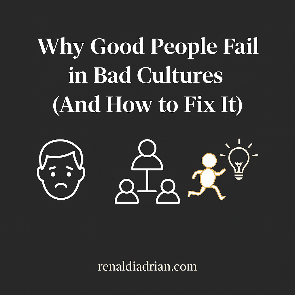 Why Good People Fail in Bad Cultures (And How to Fix&nbsp;It)